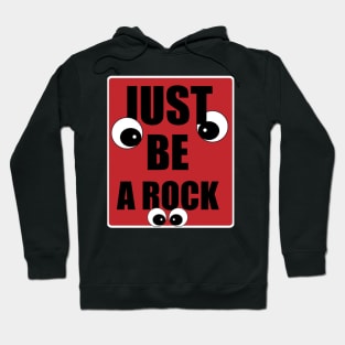 Just be a rock. Hoodie